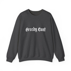 Greedy Cunt Crewneck